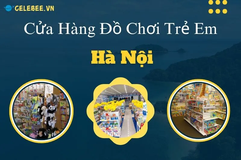 top-10-cua-hang-do-choi-tre-em-ha-noi-cho-be-tha-ho-lua-chon