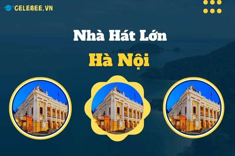 nha-hat-lon-ha-noi-lich-su-kien-truc-huong-dan-tham-quan